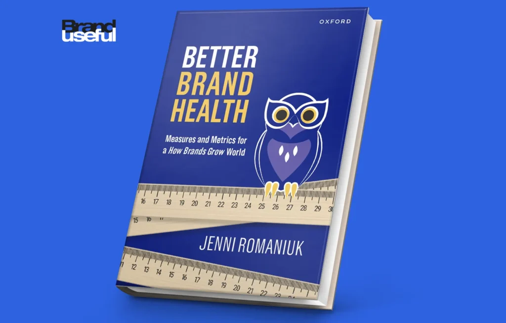 Jen Romaniuk „Better Brand Health: Measures and Metrics for a How Brands Grow World” 